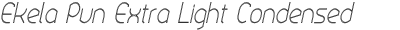 Ekela Pun Extra Light Condensed Italic